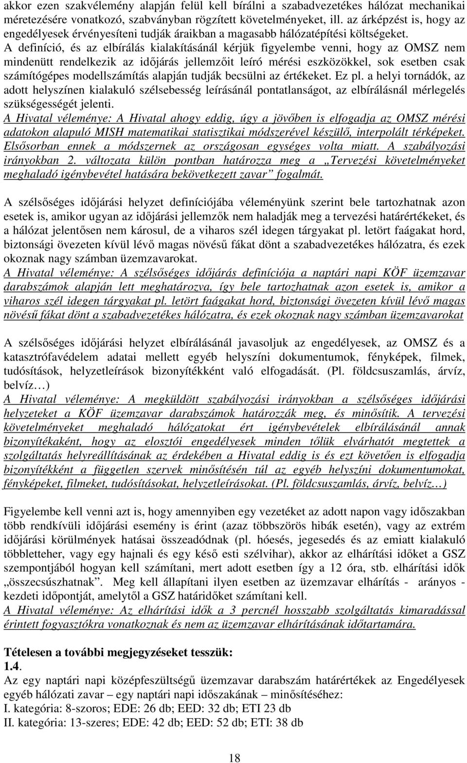 A definíció, és az elbírálás kialakításánál kérjük figyelembe venni, hogy az OMSZ nem mindenütt rendelkezik az idıjárás jellemzıit leíró mérési eszközökkel, sok esetben csak számítógépes