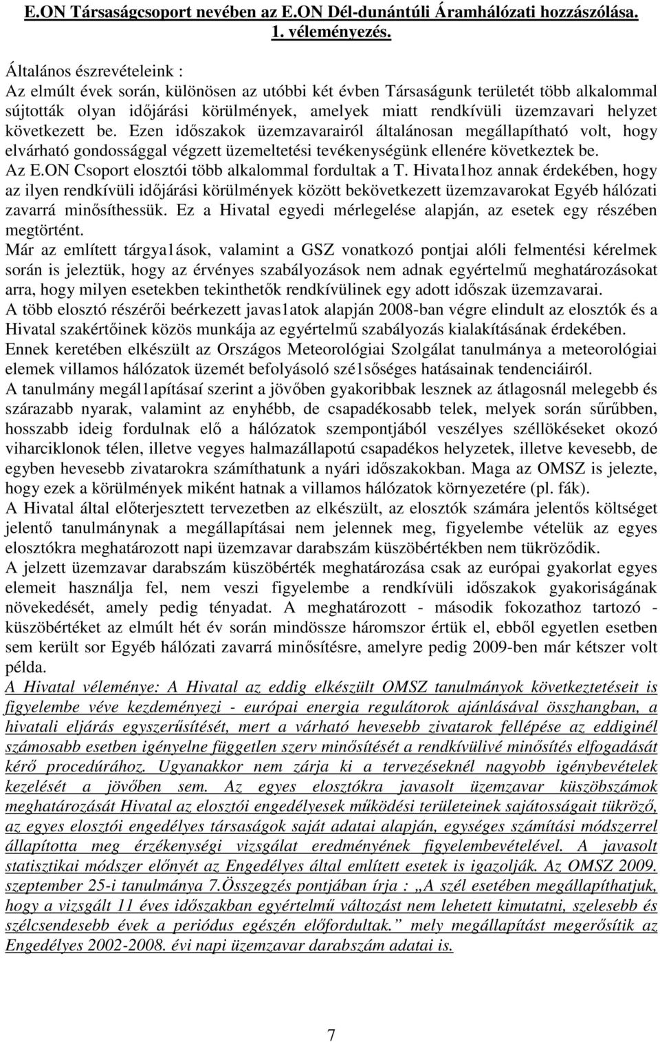 következett be. Ezen idıszakok üzemzavarairól általánosan megállapítható volt, hogy elvárható gondossággal végzett üzemeltetési tevékenységünk ellenére következtek be. Az E.