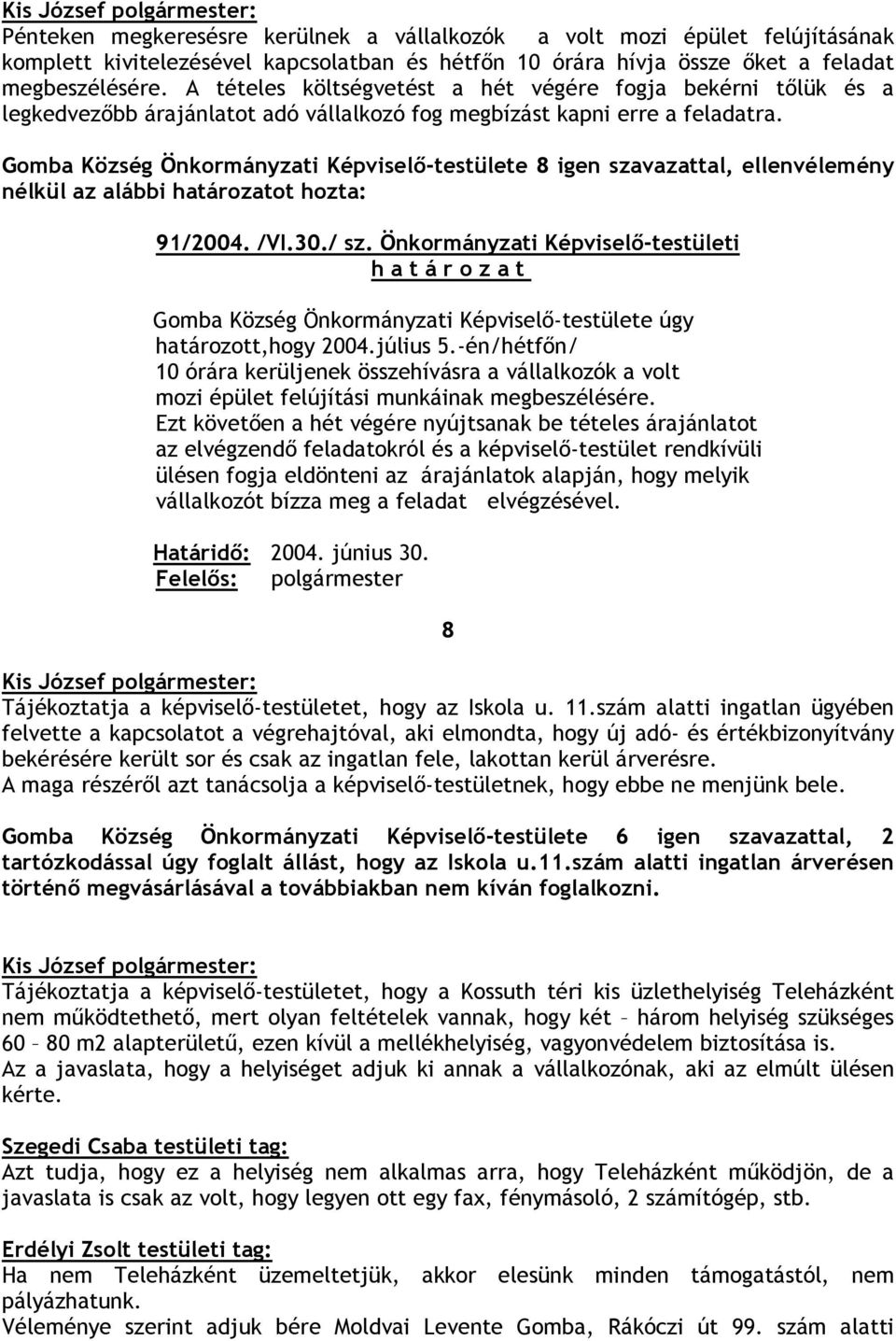 Önkormányzati Képviselı-testületi h a t á r o z a t Gomba Község Önkormányzati Képviselı-testülete úgy határozott,hogy 2004.július 5.