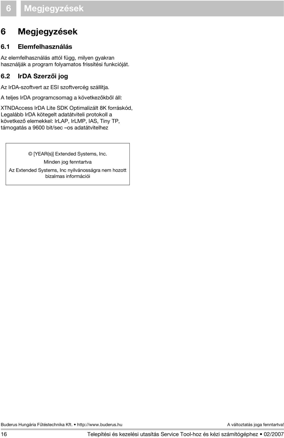 elemekkel: IrLAP, IrLMP, IAS, Tiny TP, támogatás a 9600 bit/sec os adatátvitelhez [YEAR(s)] Extended Systems, Inc.