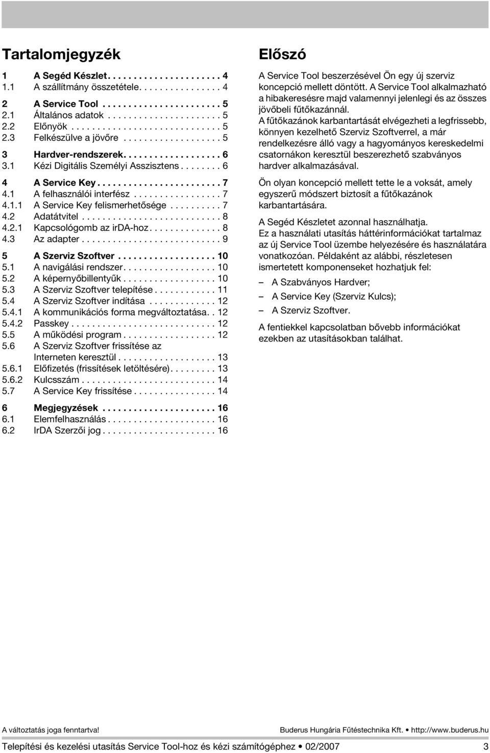 1 A felhasználói interfész................. 7 4.1.1 A Service Key felismerhetõsége.......... 7 4.2 Adatátvitel........................... 8 4.2.1 Kapcsológomb az irda-hoz.............. 8 4.3 Az adapter.