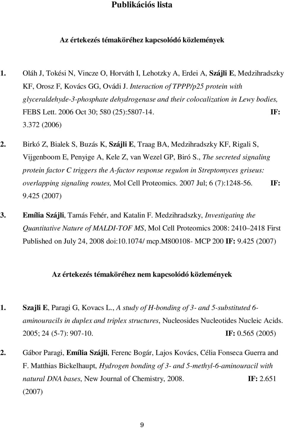 Birkó Z, Bialek S, Buzás K, Szájli E, Traag BA, Medzihradszky KF, Rigali S, Vijgenboom E, Penyige A, Kele Z, van Wezel GP, Biró S.