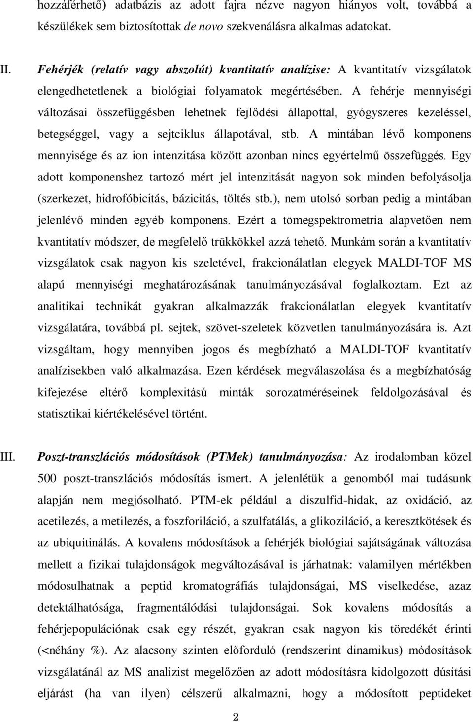 A fehérje mennyiségi változásai összefüggésben lehetnek fejlődési állapottal, gyógyszeres kezeléssel, betegséggel, vagy a sejtciklus állapotával, stb.