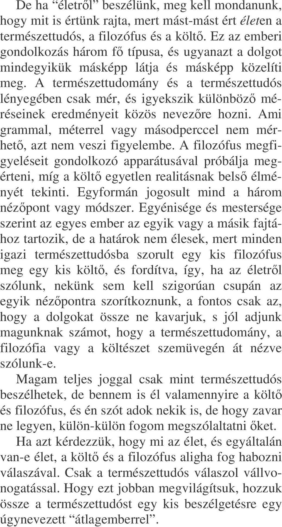 A természettudomány és a természettudós lényegében csak mér, és igyekszik különböz méréseinek eredményeit közös nevezre hozni.