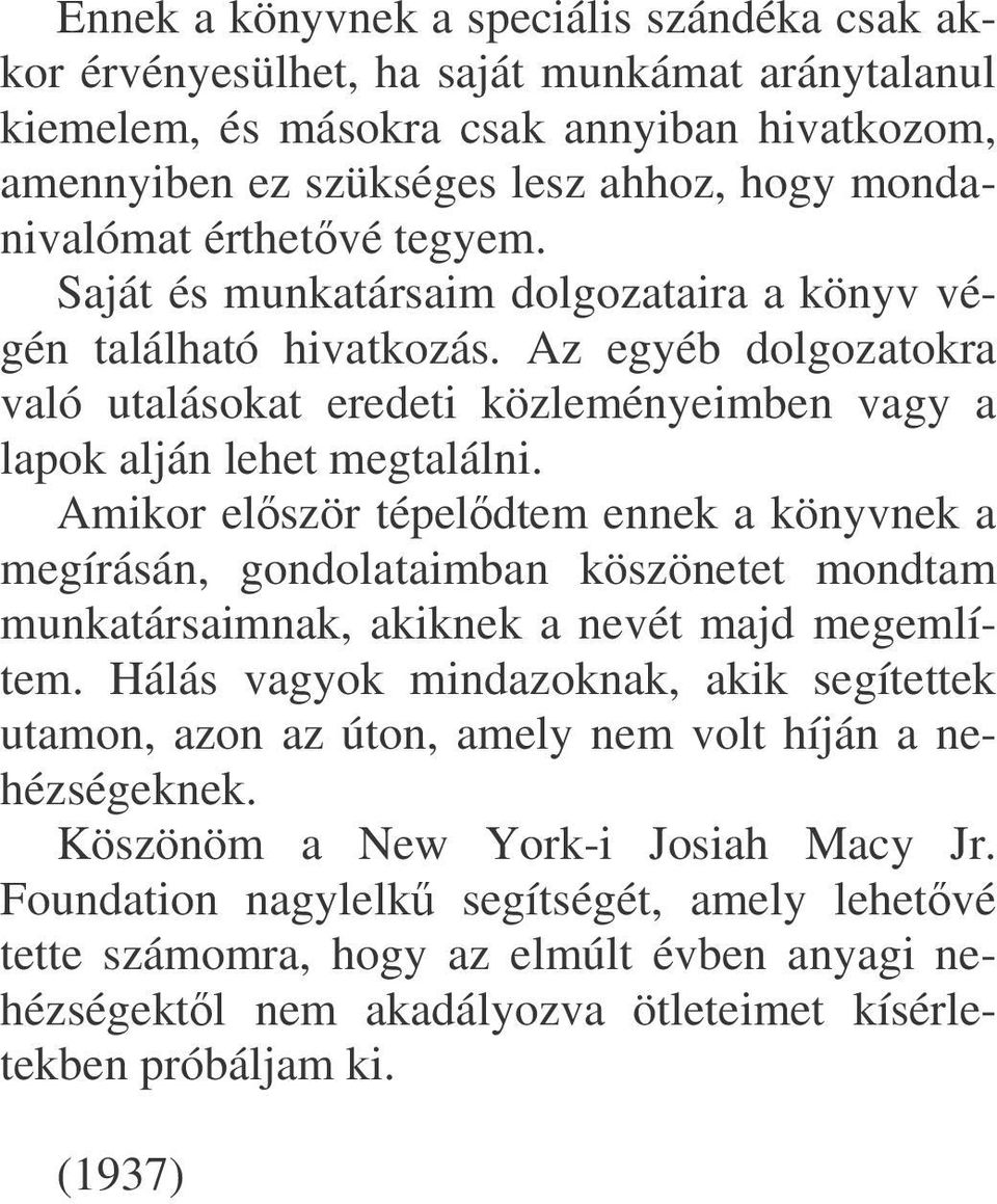 Amikor elször tépeldtem ennek a könyvnek a megírásán, gondolataimban köszönetet mondtam munkatársaimnak, akiknek a nevét majd megemlítem.