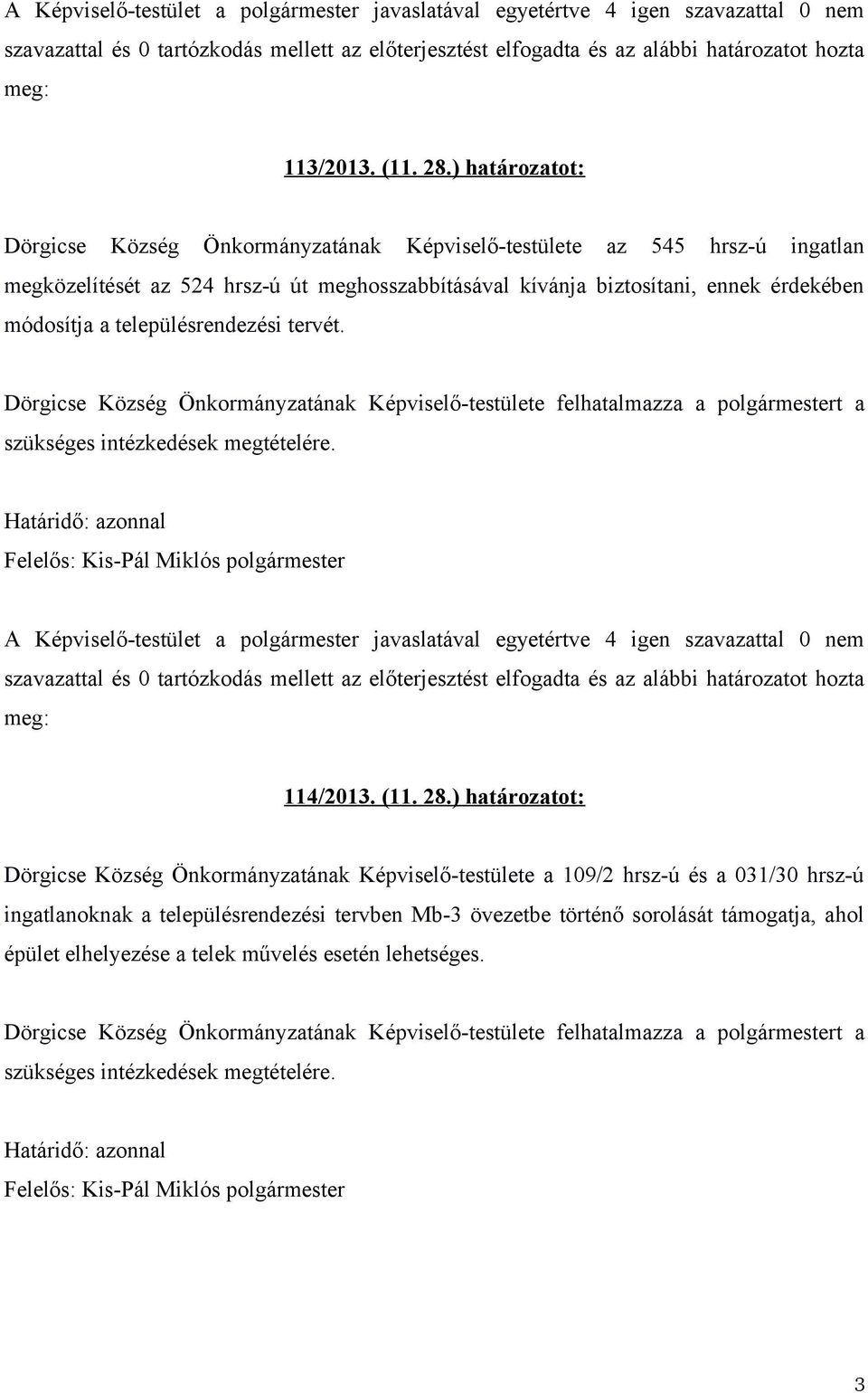 meghosszabbításával kívánja biztosítani, ennek érdekében módosítja a településrendezési tervét. 114/2013. (11. 28.