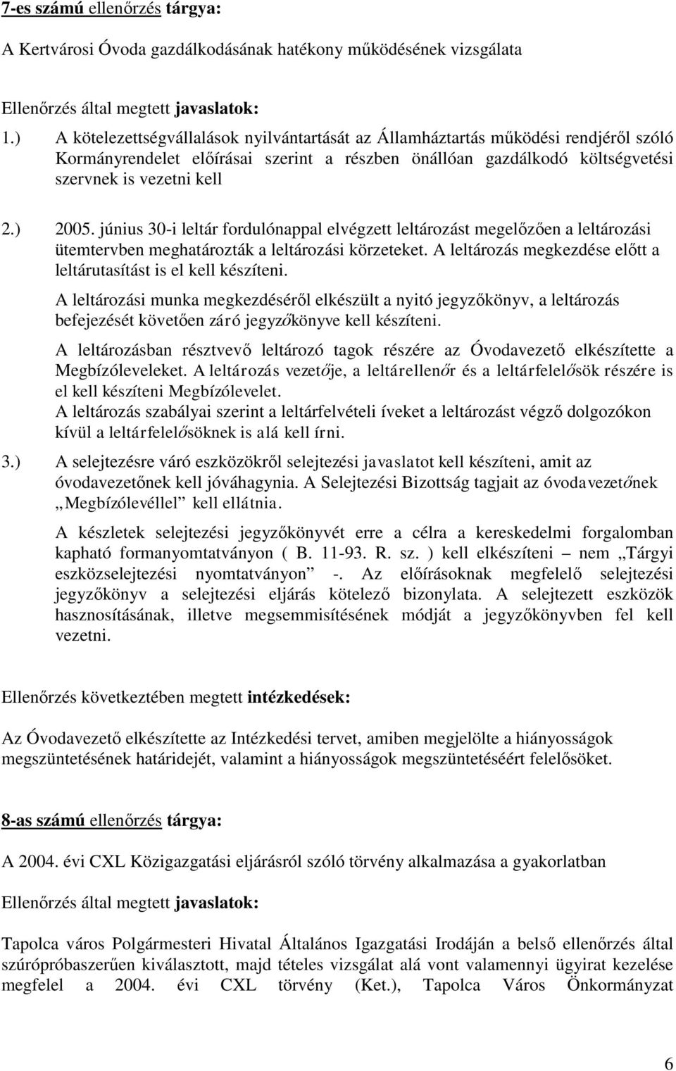 június 30-i leltár fordulónappal elvégzett leltározást megelőzően a leltározási ütemtervben meghatározták a leltározási körzeteket.