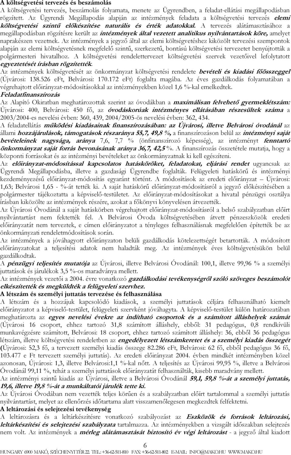 A tervezés alátámasztásához a megállapodásban rögzítésre került az intézmények által vezetett analitikus nyilvántartások köre, amelyet naprakészen vezetnek.