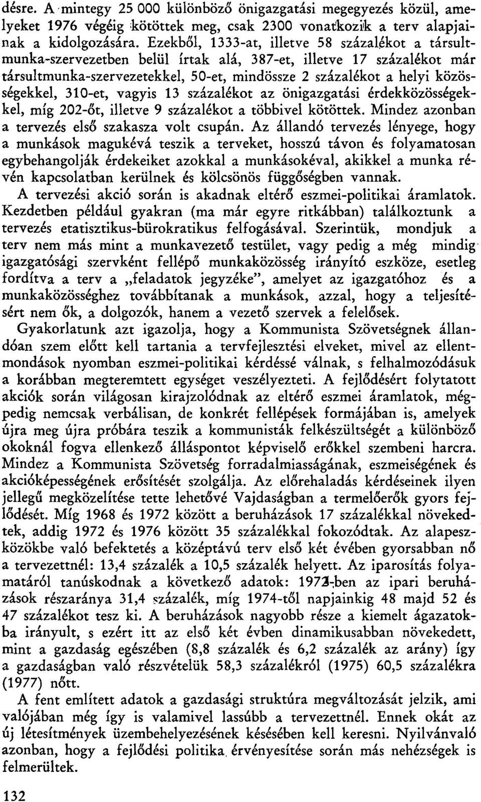 közösségekkel, 310-et, vagyis 13 százalékot az önigazgatási érdekközösségekkel, míg 202-őt, illetve 9 százalékot a többivel kötöttek. Mindez azonban a tervezés első szakasza volt csupán.