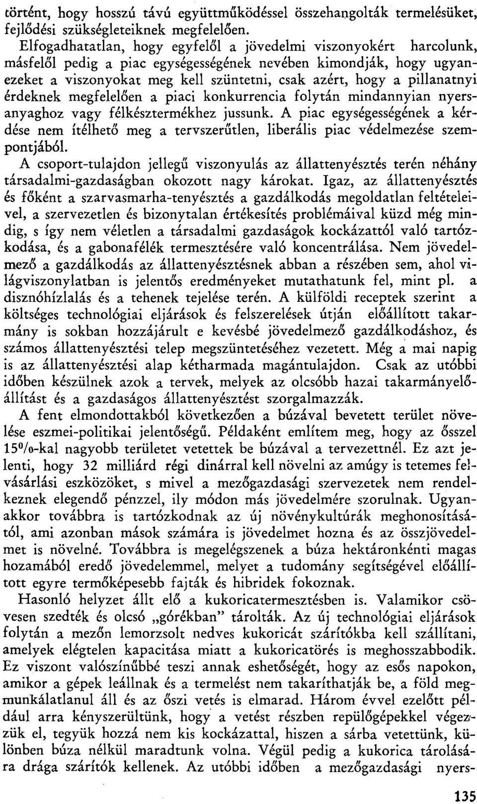 pillanatnyi érdeknek megfelelően a piaci konkurrencia folytán mindannyian nyersanyaghoz vagy félkésztermékhez jussunk.