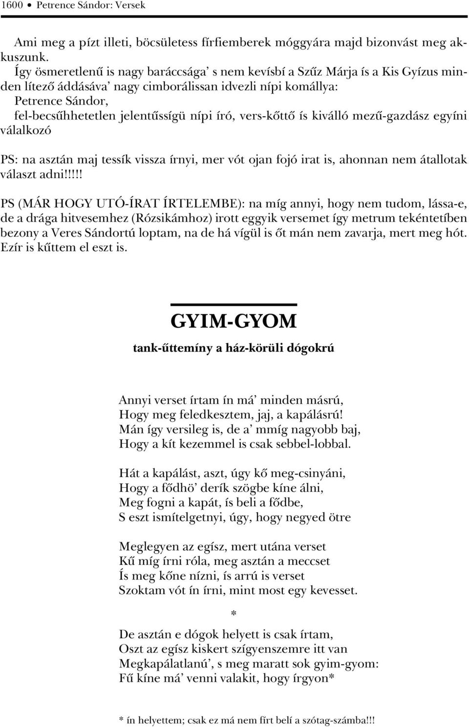 író, vers-kôttô ís kiválló mezû-gazdász egyíni válalkozó PS: na asztán maj tessík vissza írnyi, mer vót ojan fojó irat is, ahonnan nem átallotak választ adni!