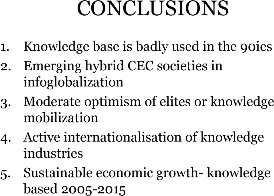 Moderate optimism of elites or knowledge mobilization 4.