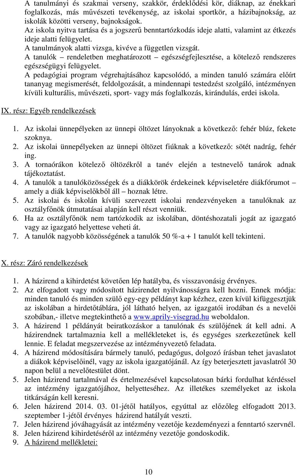 A tanulók rendeletben meghatározott egészségfejlesztése, a kötelező rendszeres egészségügyi felügyelet.