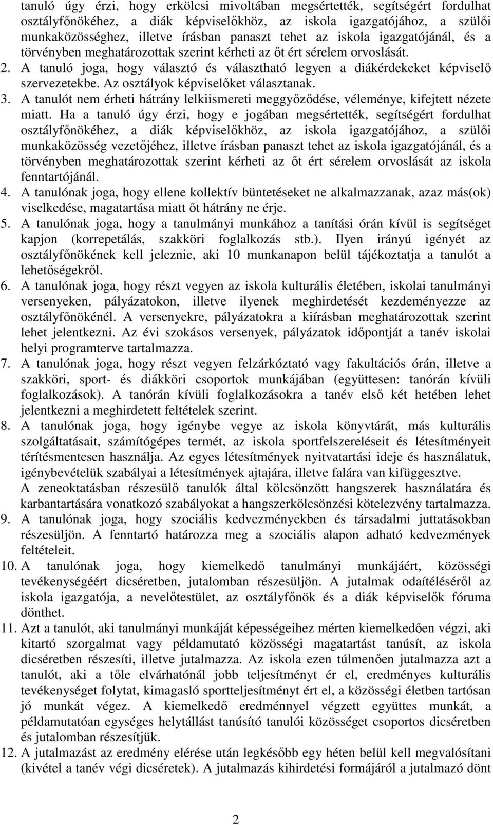 Az osztályok képviselőket választanak. 3. A tanulót nem érheti hátrány lelkiismereti meggyőződése, véleménye, kifejtett nézete miatt.