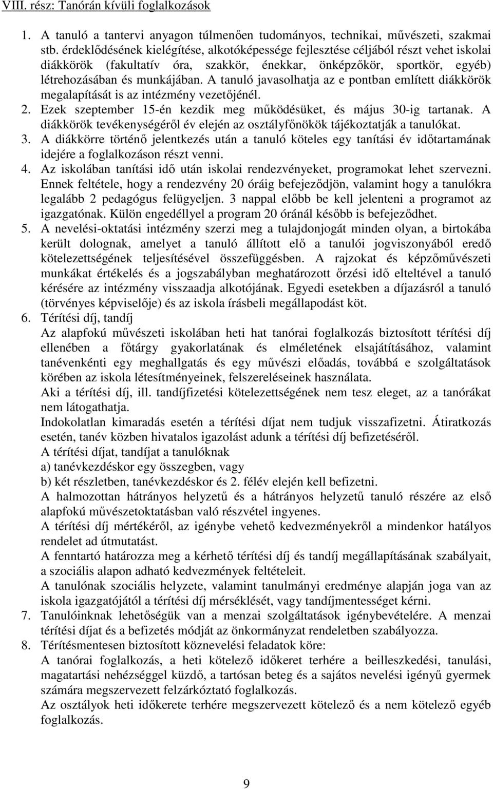 A tanuló javasolhatja az e pontban említett diákkörök megalapítását is az intézmény vezetőjénél. 2. Ezek szeptember 15-én kezdik meg működésüket, és május 30-ig tartanak.