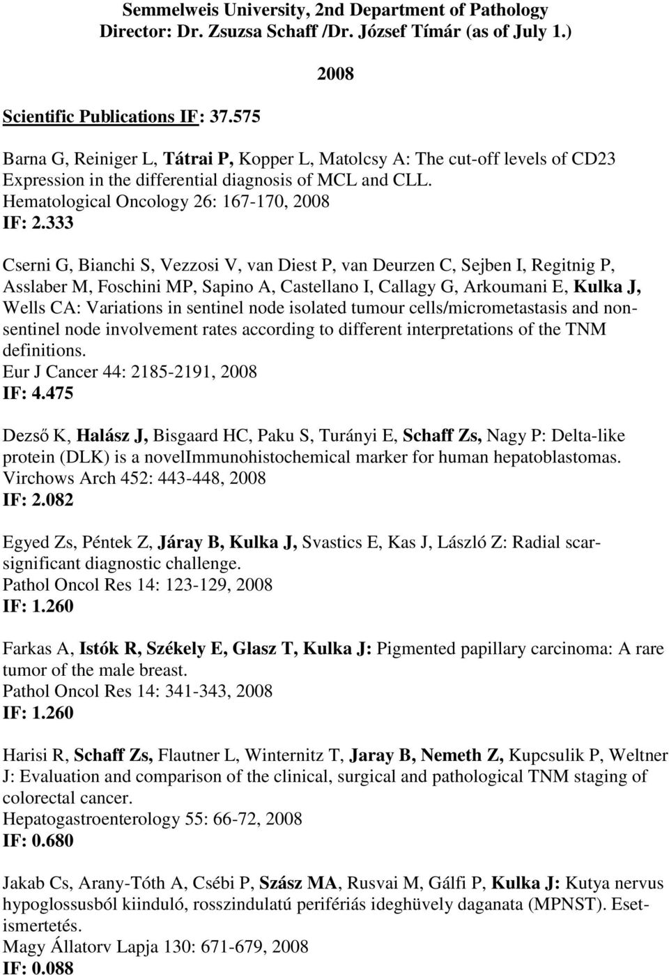 333 Cserni G, Bianchi S, Vezzosi V, van Diest P, van Deurzen C, Sejben I, Regitnig P, Asslaber M, Foschini MP, Sapino A, Castellano I, Callagy G, Arkoumani E, Kulka J, Wells CA: Variations in