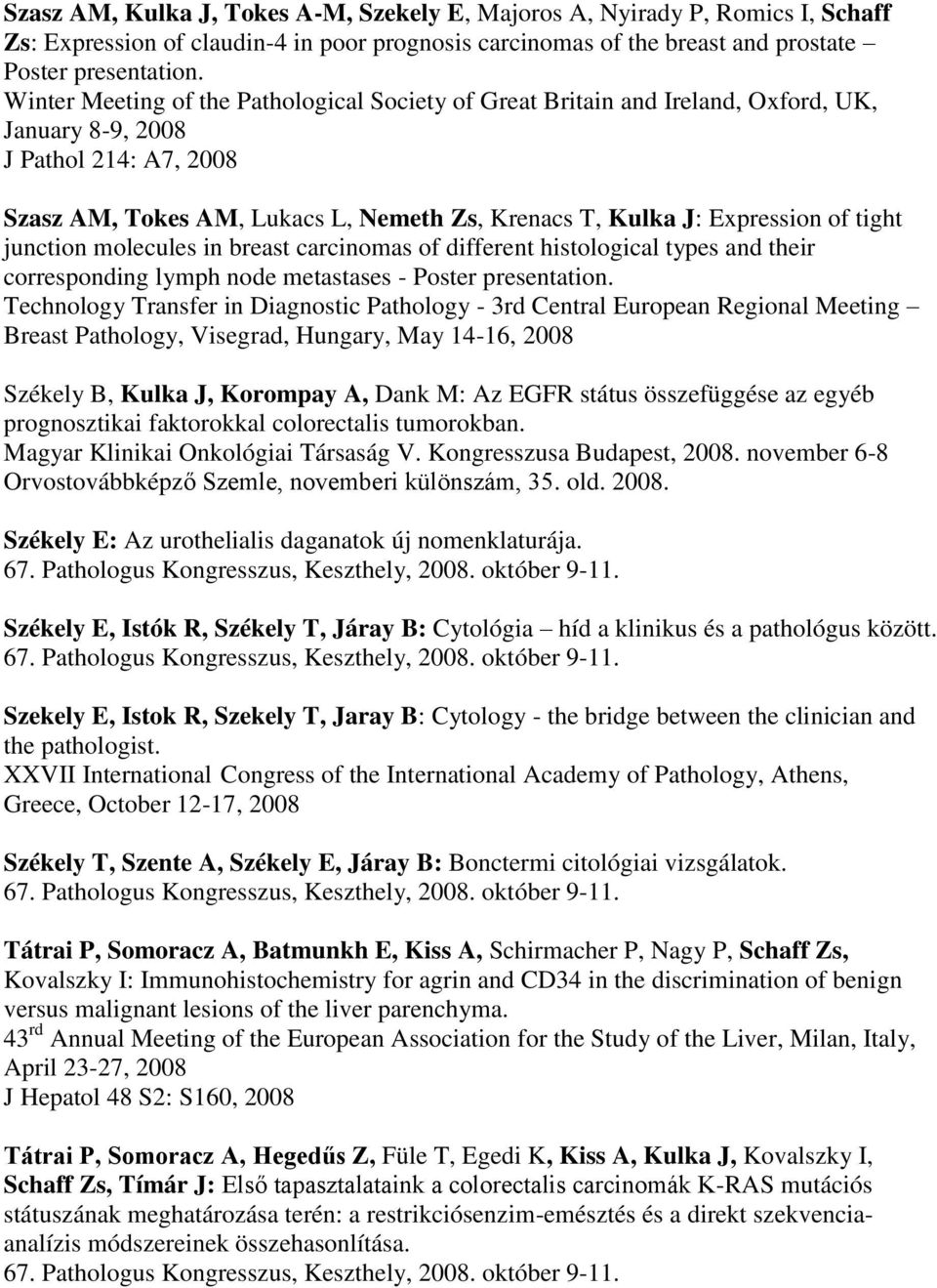 of tight junction molecules in breast carcinomas of different histological types and their corresponding lymph node metastases - Poster presentation.