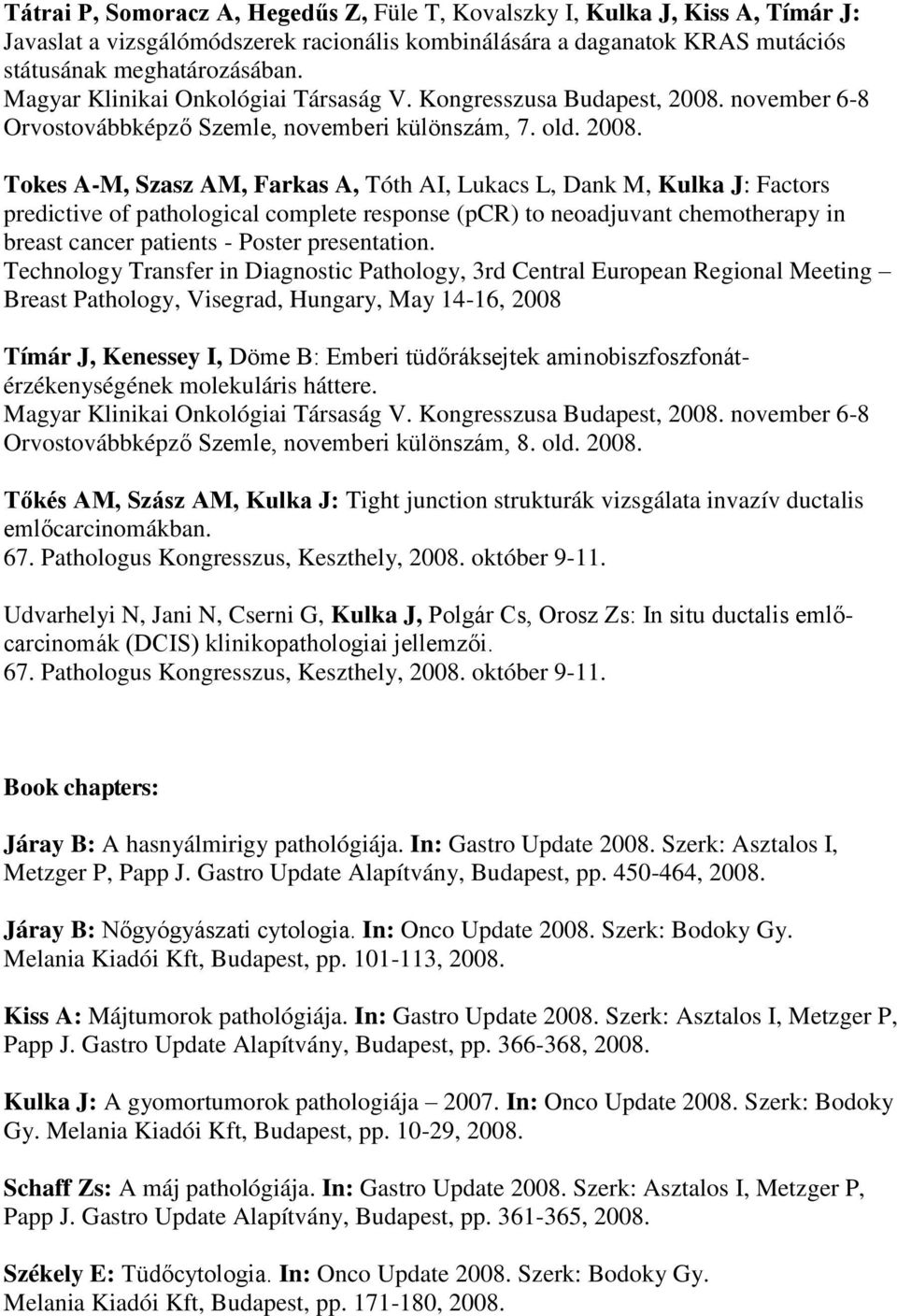 Tokes A-M, Szasz AM, Farkas A, Tóth AI, Lukacs L, Dank M, Kulka J: Factors predictive of pathological complete response (pcr) to neoadjuvant chemotherapy in breast cancer patients - Poster