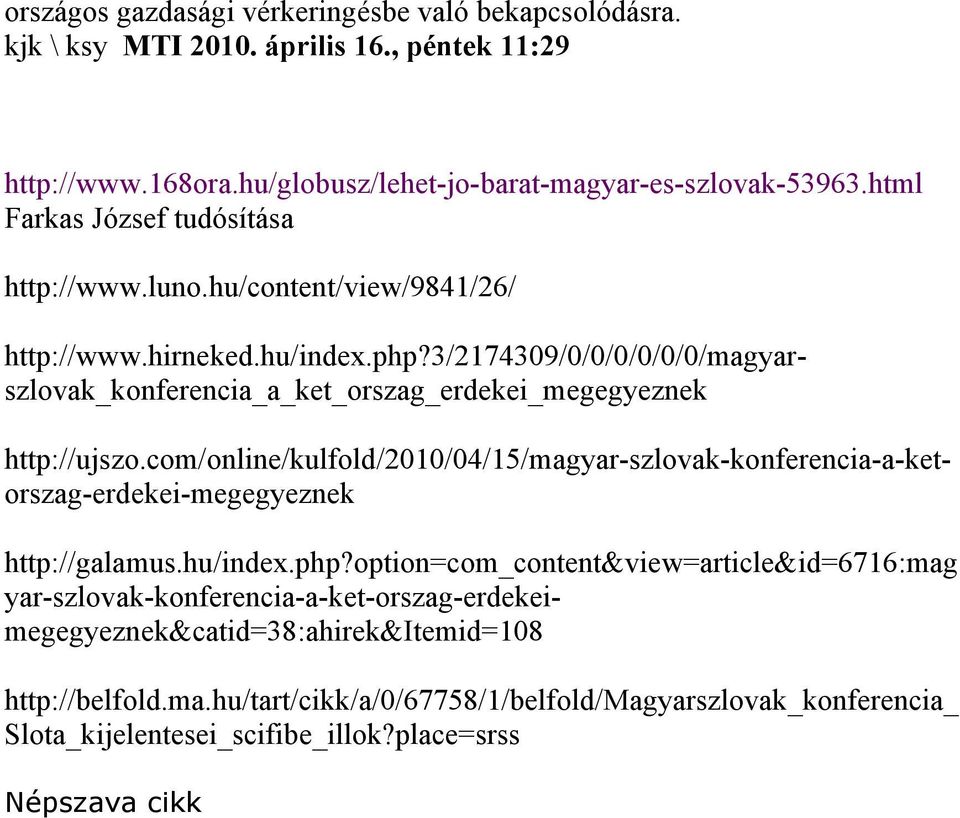 3/2174309/0/0/0/0/0/0/magyarszlovak_konferencia_a_ket_orszag_erdekei_megegyeznek http://ujszo.