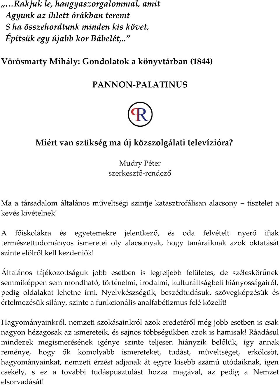 Mudry Péter szerkesztő-rendező Ma a t{rsadalom {ltal{nos műveltségi szintje katasztrof{lisan alacsony tisztelet a kevés kivételnek!