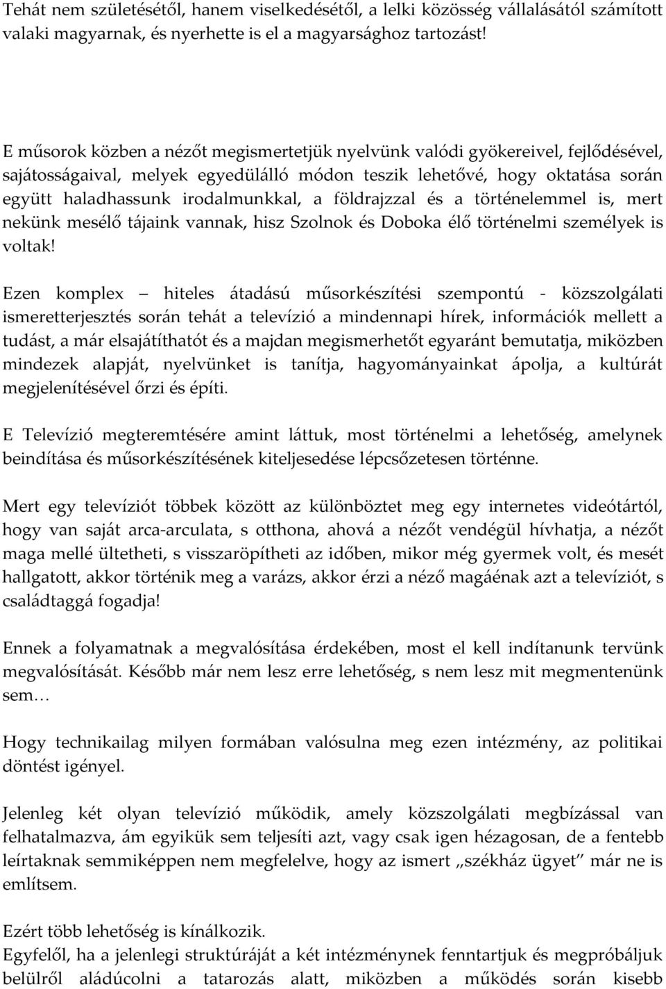 földrajzzal és a történelemmel is, mert nekünk mesélő t{jaink vannak, hisz Szolnok és Doboka élő történelmi személyek is voltak!