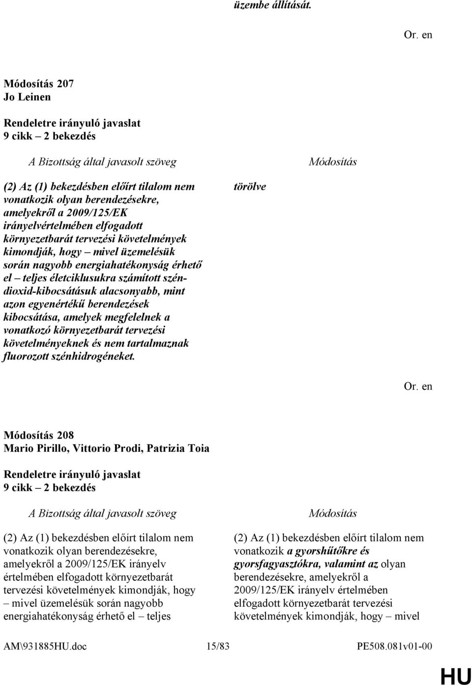 követelmények kimondják, hogy mivel üzemelésük során nagyobb energiahatékonyság érhető el teljes életciklusukra számított széndioxid-kibocsátásuk alacsonyabb, mint azon egyenértékű berendezések