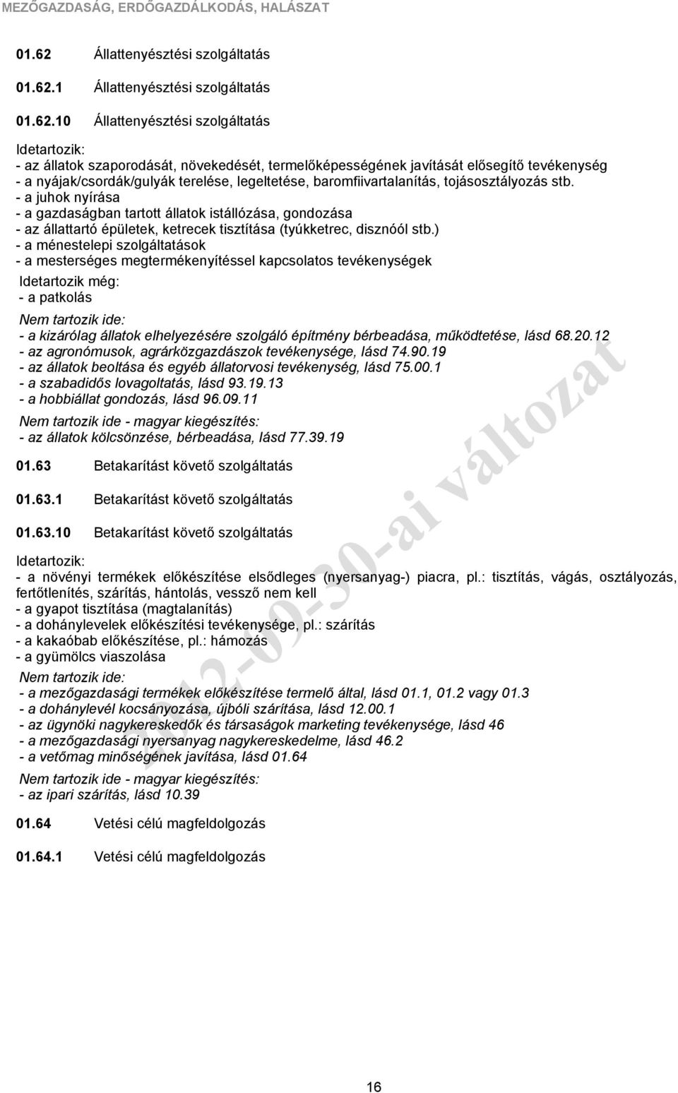 1 10 Állattenyésztési szolgáltatás Állattenyésztési szolgáltatás Állattenyésztési szolgáltatás - az állatok szaporodását, növekedését, termelőképességének javítását elősegítő tevékenység - a