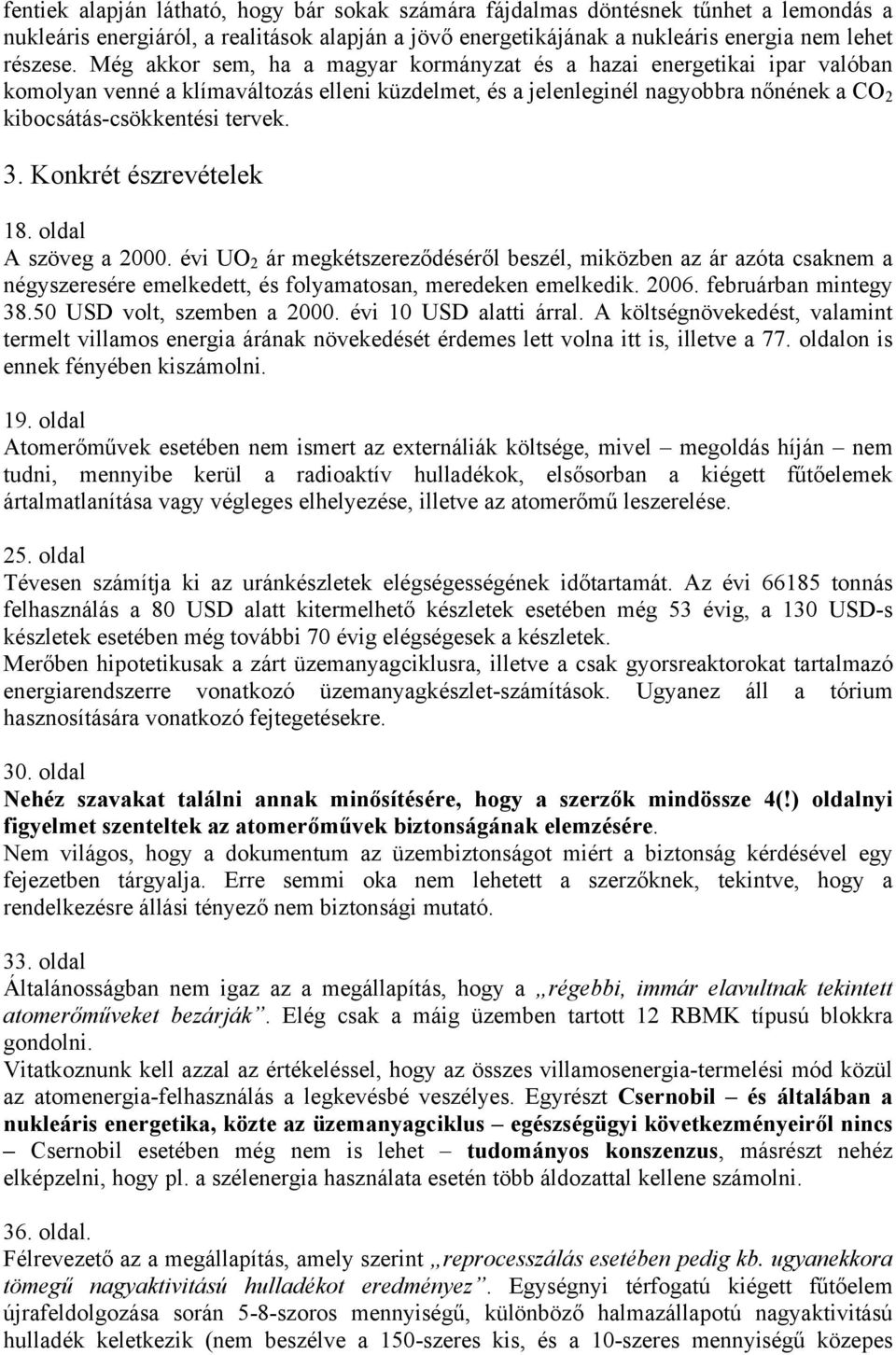 Konkrét észrevételek 18. oldal A szöveg a 2000. évi UO 2 ár megkétszereződéséről beszél, miközben az ár azóta csaknem a négyszeresére emelkedett, és folyamatosan, meredeken emelkedik. 2006.