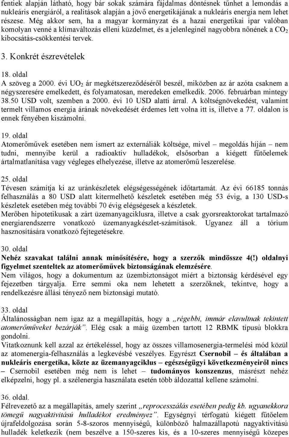 Konkrét észrevételek 18. oldal A szöveg a 2000. évi UO 2 ár megkétszereződéséről beszél, miközben az ár azóta csaknem a négyszeresére emelkedett, és folyamatosan, meredeken emelkedik. 2006.