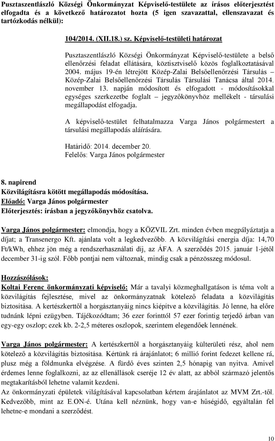 május 19-én létrejött Közép-Zalai Belsőellenőrzési Társulás Közép-Zalai Belsőellenőrzési Társulás Társulási Tanácsa által 2014. november 13.