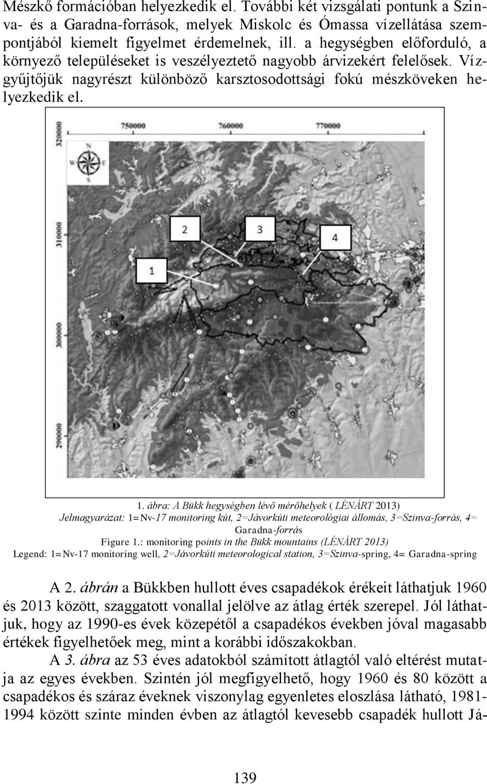 ábra: A Bükk hegységben lévő mérőhelyek ( LÉNÁRT 2013) Jelmagyarázat: 1=Nv-17 monitoring kút, 2=Jávorkúti meteorológiai állomás, 3=Szinva-forrás, 4= Garadna-forrás Figure 1.