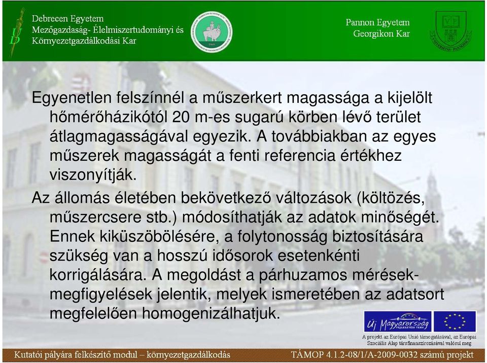 Az állomás életében bekövetkezı változások (költözés, mőszercsere stb.) módosíthatják az adatok minıségét.