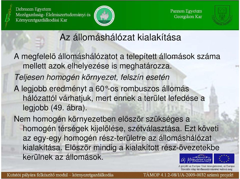 terület lefedése a legjobb (49. ábra). Nem homogén környezetben elıször szükséges a homogén térségek kijelölése, szétválasztása.