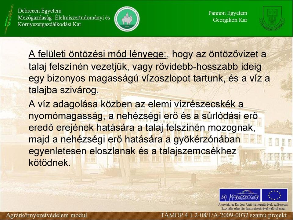 A víz adagolása közben az elemi vízrészecskék a nyomómagasság, a nehézségi erő és a súrlódási erő eredő