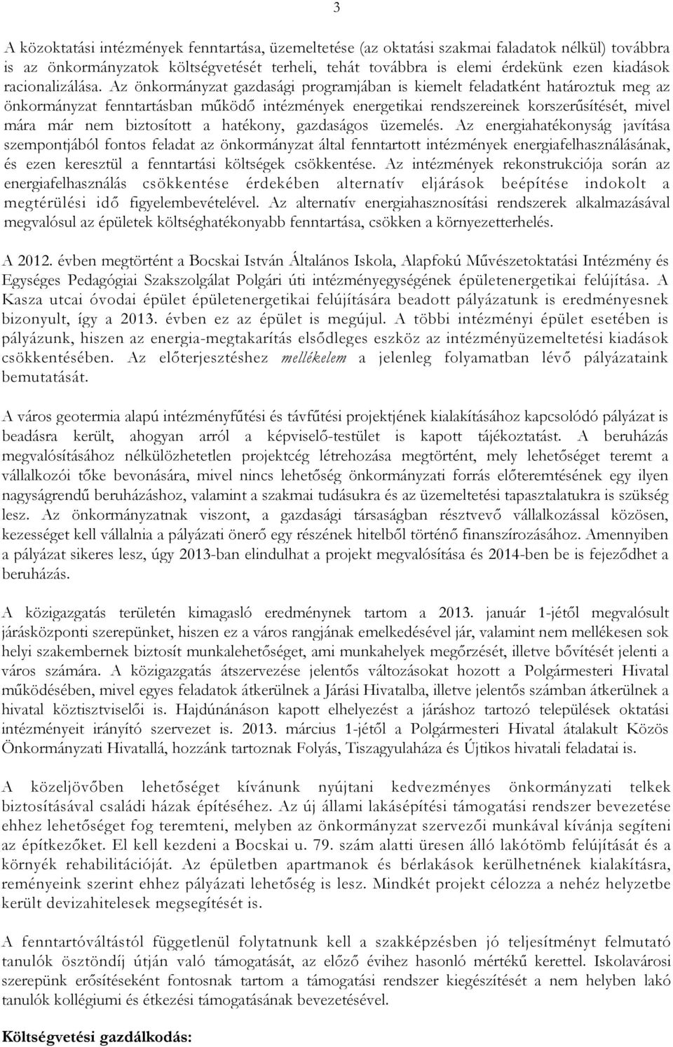 Az önkormányzat gazdasági programjában is kiemelt feladatként határoztuk meg az önkormányzat fenntartásban mőködı intézmények energetikai rendszereinek korszerősítését, mivel mára már nem biztosított