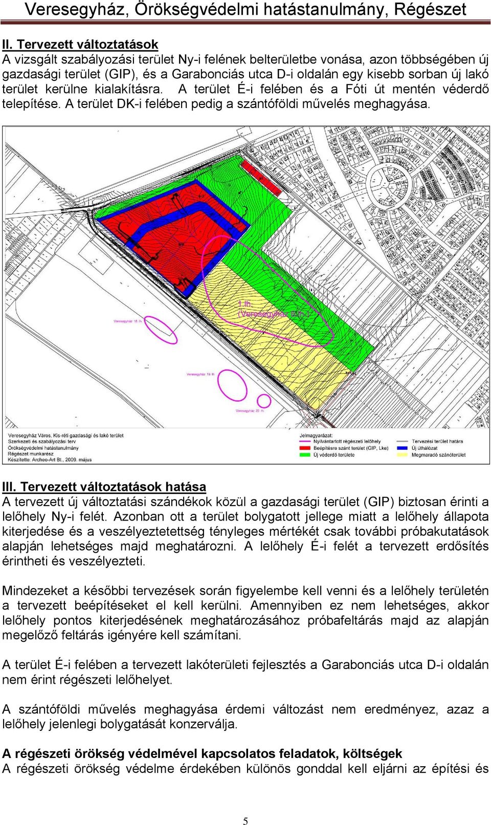 Tervezett változtatások hatása A tervezett új változtatási szándékok közül a gazdasági terület (GIP) biztosan érinti a lelőhely Ny-i felét.