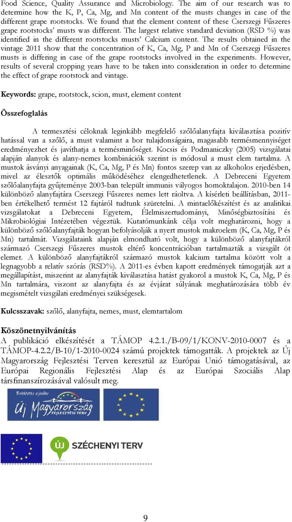 The largest relative standard deviation (RSD %) was identified in the different rootstocks musts Calcium content.