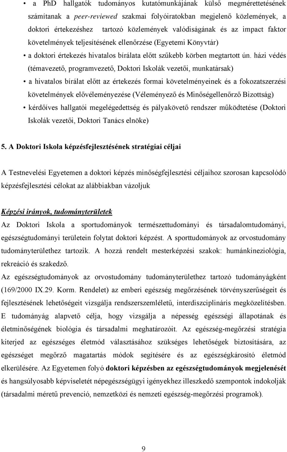 házi védés (témavezető, programvezető, Doktori Iskolák vezetői, munkatársak) a hivatalos bírálat előtt az értekezés formai követelményeinek és a fokozatszerzési követelmények elővéleményezése