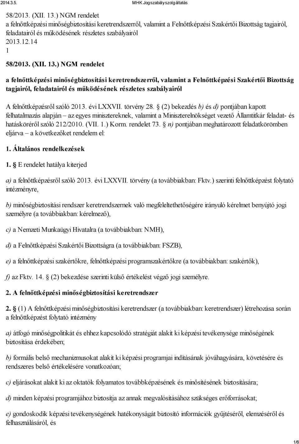 ) NGM rendelet a felnőttképzési minőségbiztosítási keretrendszerről, valamint a Felnőttképzési Szakértői Bizottság tagjairól, feladatairól és működésének részletes szabályairól A felnőttképzésről