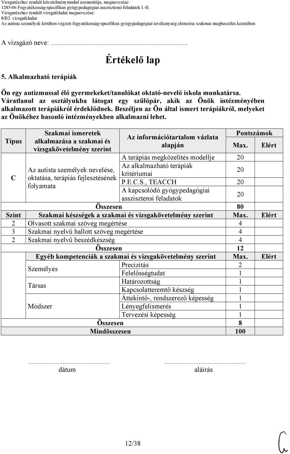 Beszéljen az Ön által ismert terápiákról, melyeket az Önökéhez hasonló intézményekben alkalmazni lehet.