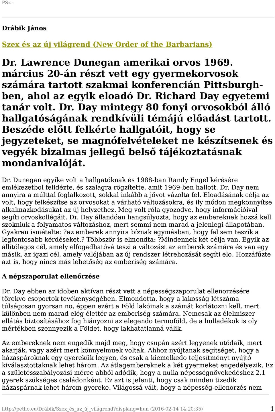 Richard Day egyetemi tanár volt. Dr. Day mintegy 80 fonyi orvosokból álló hallgatóságának rendkívüli témájú előadást tartott.