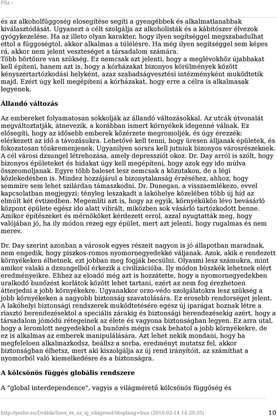 Ha még ilyen segítséggel sem képes rá, akkor nem jelent veszteséget a társadalom számára. Több börtönre van szükség.