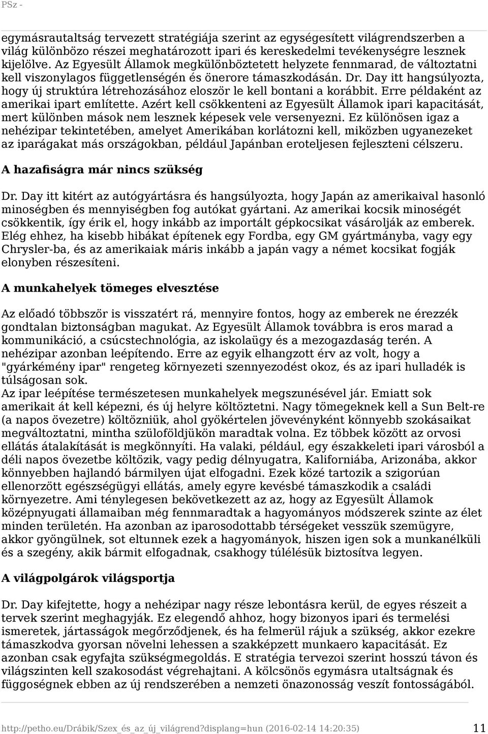 Day itt hangsúlyozta, hogy új struktúra létrehozásához eloször le kell bontani a korábbit. Erre példaként az amerikai ipart említette.