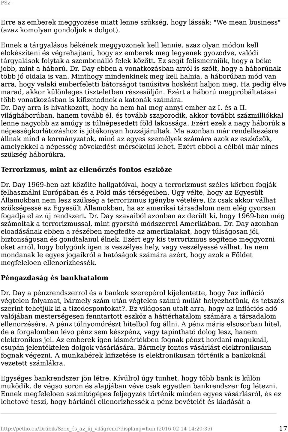 Ez segít felismerniük, hogy a béke jobb, mint a háború. Dr. Day ebben a vonatkozásban arról is szólt, hogy a háborúnak több jó oldala is van.