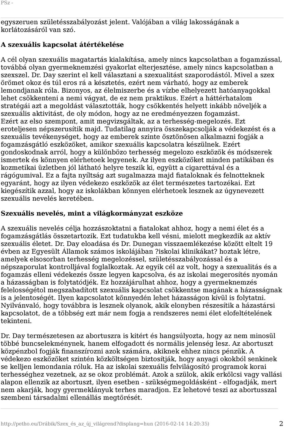 a szexszel. Dr. Day szerint el kell választani a szexualitást szaporodástól. Mivel a szex örömet okoz és túl eros rá a késztetés, ezért nem várható, hogy az emberek lemondjanak róla.