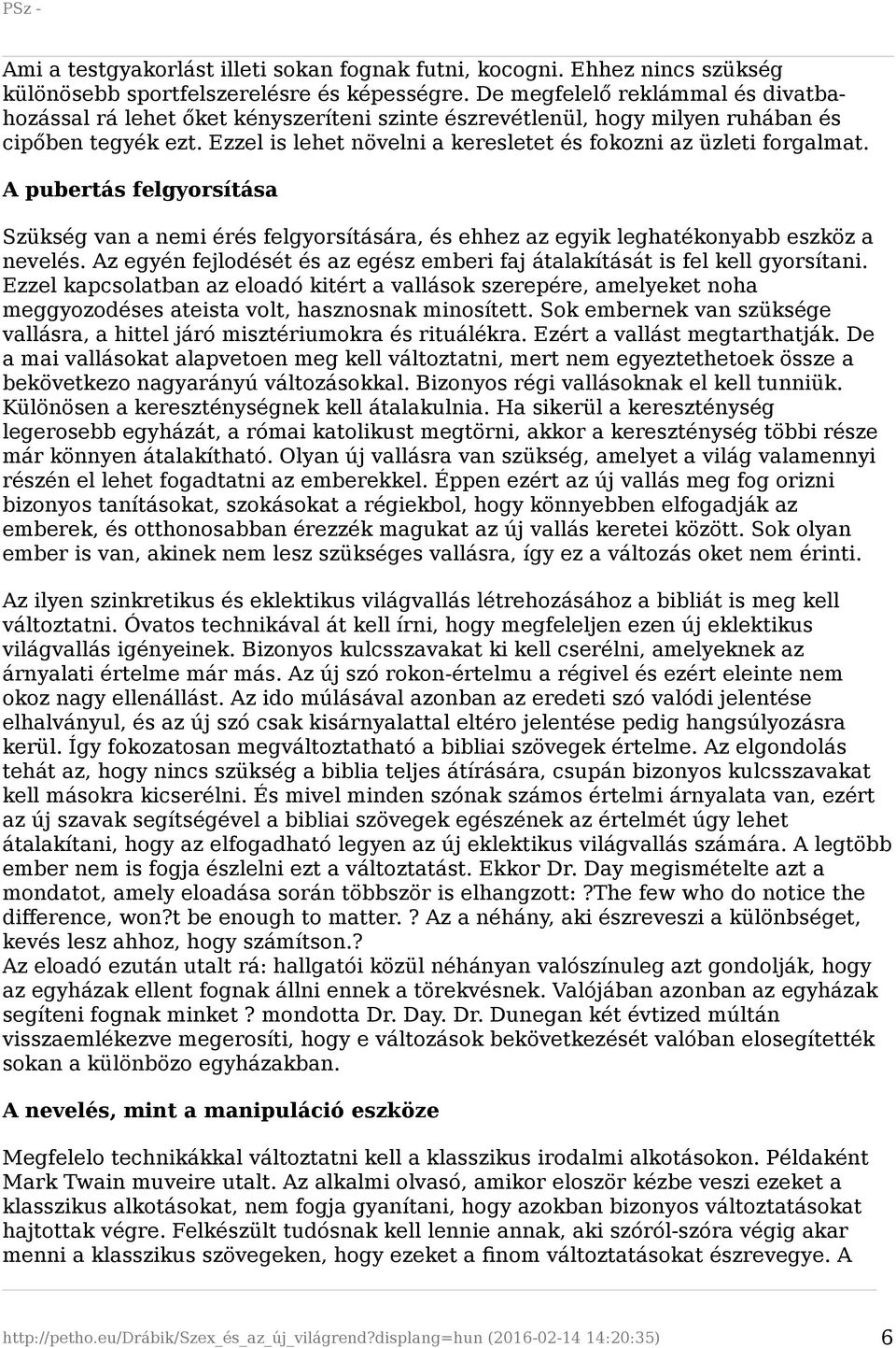 Ezzel is lehet növelni a keresletet és fokozni az üzleti forgalmat. A pubertás felgyorsítása Szükség van a nemi érés felgyorsítására, és ehhez az egyik leghatékonyabb eszköz a nevelés.