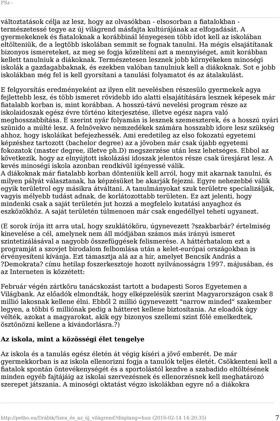 Ha mégis elsajátítanak bizonyos ismereteket, az meg se fogja közelíteni azt a mennyiséget, amit korábban kellett tanulniuk a diákoknak.