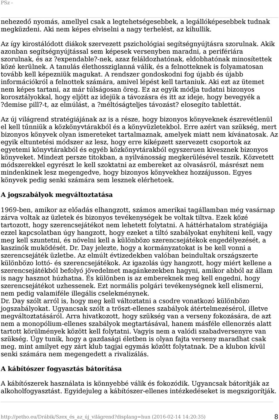 -nek, azaz feláldozhatónak, eldobhatónak minosítettek közé kerülnek. A tanulás élethossziglanná válik, és a felnotteknek is folyamatosan tovább kell képezniük magukat.