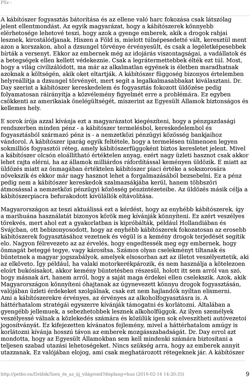Hiszen a Föld is, mielott túlnépesedetté vált, keresztül ment azon a korszakon, ahol a dzsungel törvénye érvényesült, és csak a legéletképesebbek bírták a versenyt.