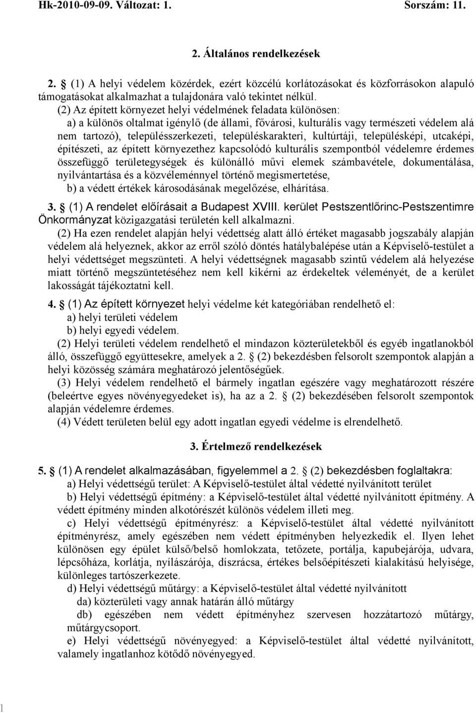 településkarakteri, kultúrtáji, településképi, utcaképi, építészeti, az épített környezethez kapcsolódó kulturális szempontból védelemre érdemes összefüggő területegységek és különálló művi elemek